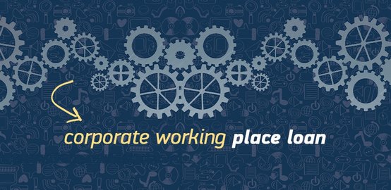 Corporate Working Place Loan